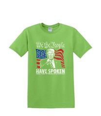 T-Shirt S to 2XL 3XL – TRUMP We the People Have Spoken-Political Humor Fun Adult