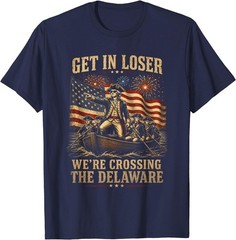 Get in Loser We’re Crossing The Delaware 4th of July 250Th T-Shirt