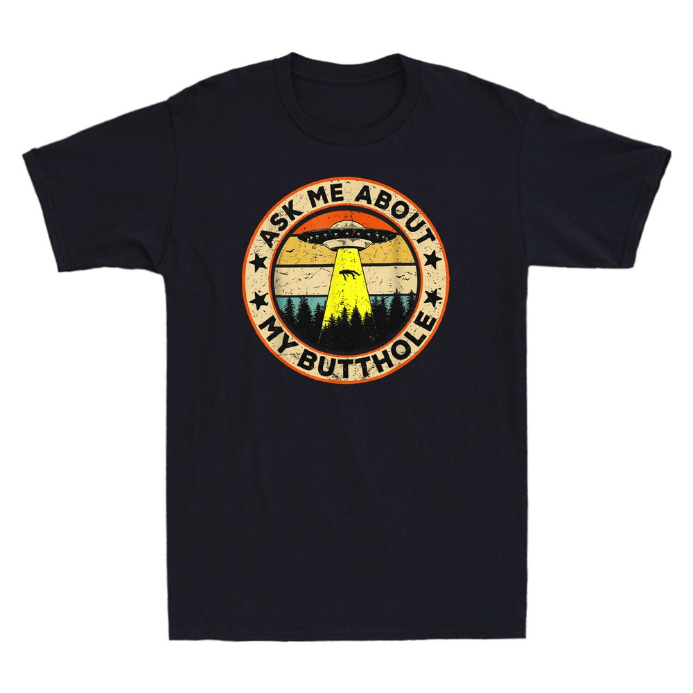 Ask Me About My Butthole Funny UFO Alien Abduction Vintage Men T-Shirt Black Tee
