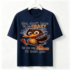 You Don’t Have To Be Crazy Funny Kiwi Bird Graphic Unisex Cotton Friend T-Shirt