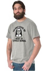 You Don’t Scare Me I Went To Catholic School Womens or Mens Crewneck T Shirt Tee