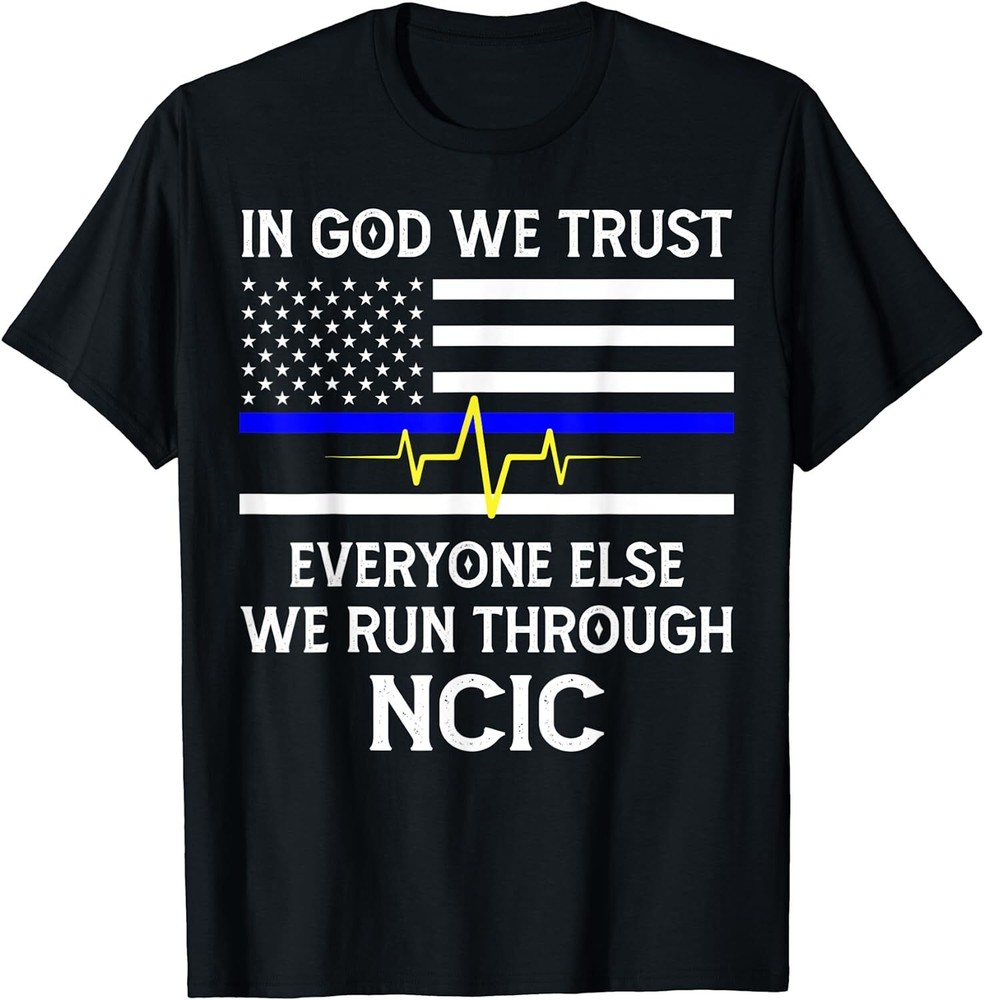 Min NEW LIMITED In God We Trust Everyone Else We Run Through NCIC Dispatcher T-S