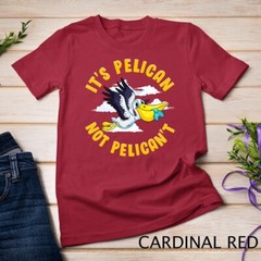 Cute & Funny It’s Pelican Not Pelican’t Motivational Pun Unisex T-shirt
