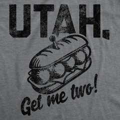 Mens Funny T Shirts Utah Get Me Two Sarcastic Sandwhich Graphic Novelty Tee For