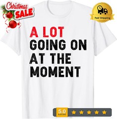2025/Not a Lot Going On at The Moment Shirt T-Shirt