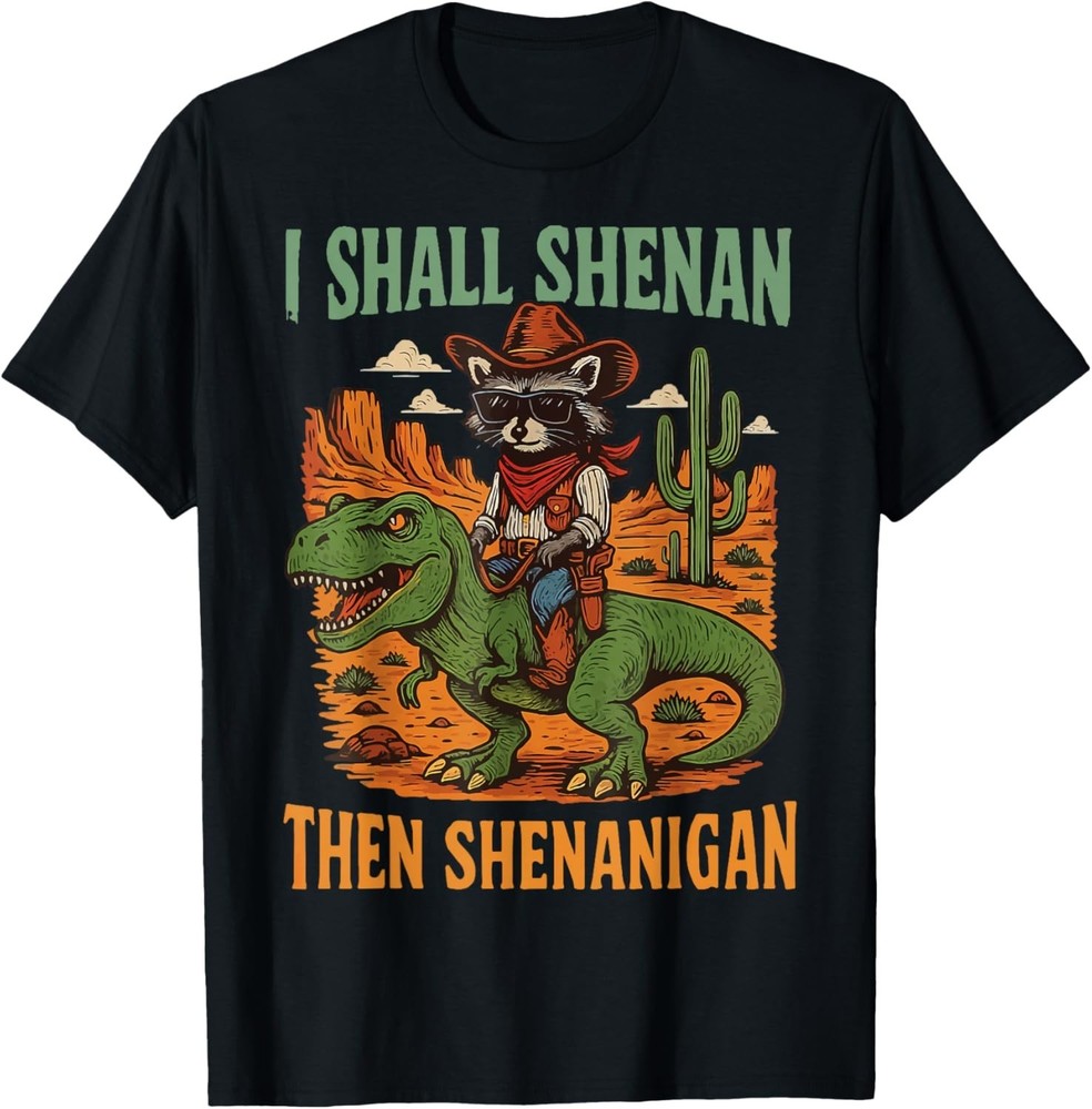 I Shall Shenan Then Shenanigan T-Shirt unisex T-Shirt