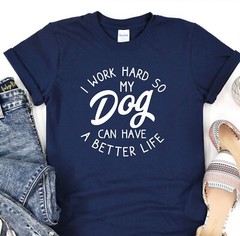I Work Hard So My Dog Can Have A Better Life, Animal Lover Shirt, Dog Lover Gift