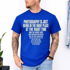 Photography is Just Being in The Right Place Right Time T-Shirt