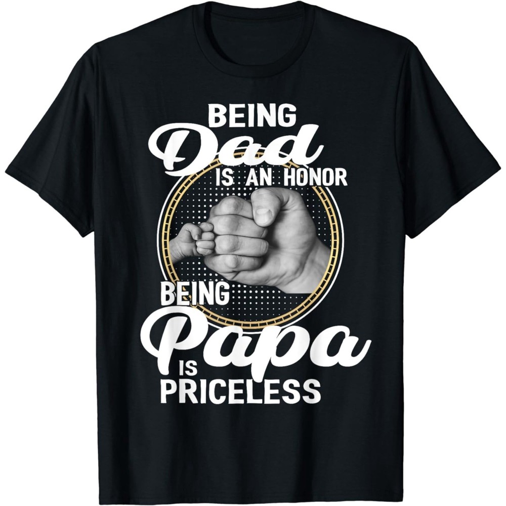 Being dad Is An Honor Being Papa Is Priceless Father’s Day T-Shirt