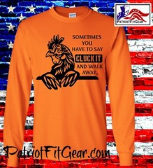 t-shirt, Chickens, Sometimes You Have To Say CLUCK IT, Poultry Farm, Hen, Hoodie