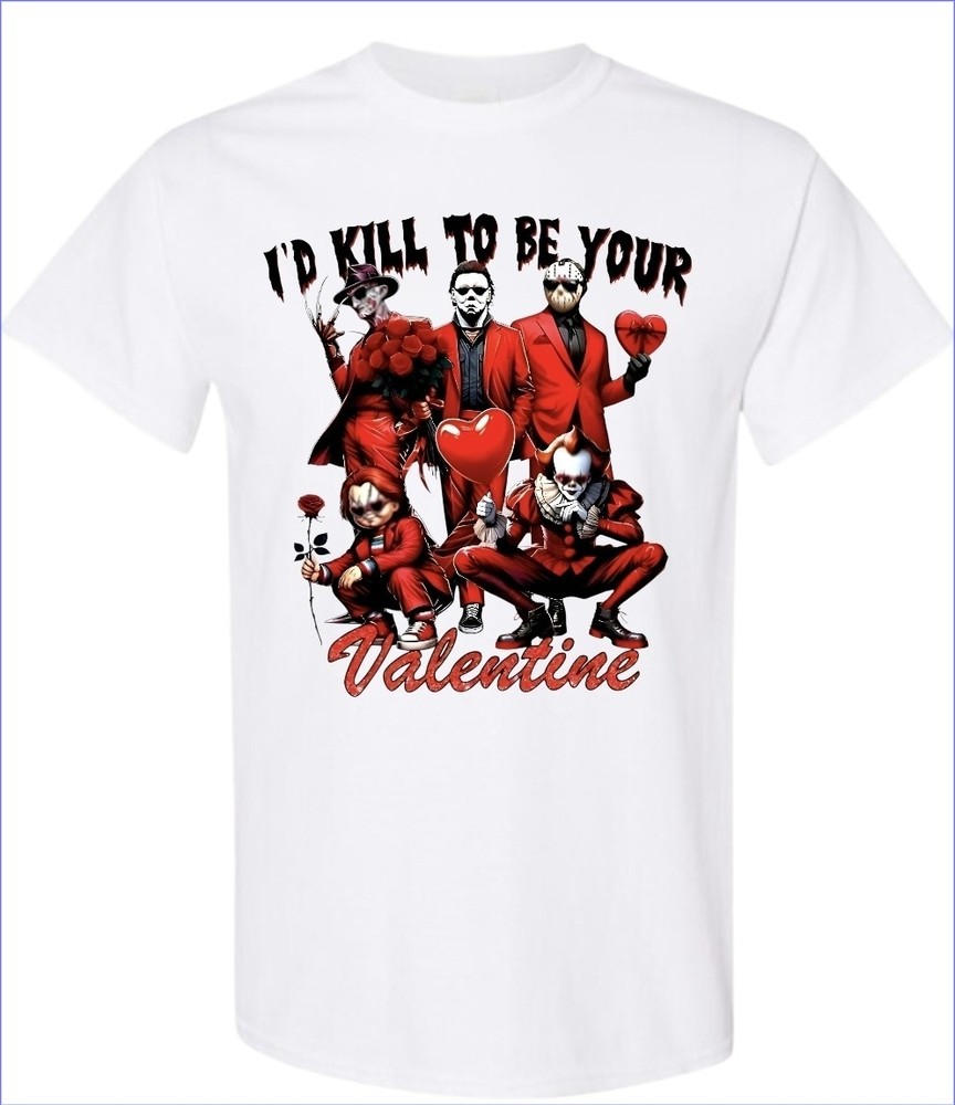 I’d Kill To Be Your Valentines Men’s T-Shirt Small To 3X-Large White