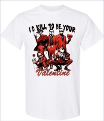 I’d Kill To Be Your Valentines Men’s T-Shirt Small To 3X-Large White