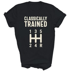 Classically Trained Stick Driver Manual Transmission Car Unisex Shirt Gift