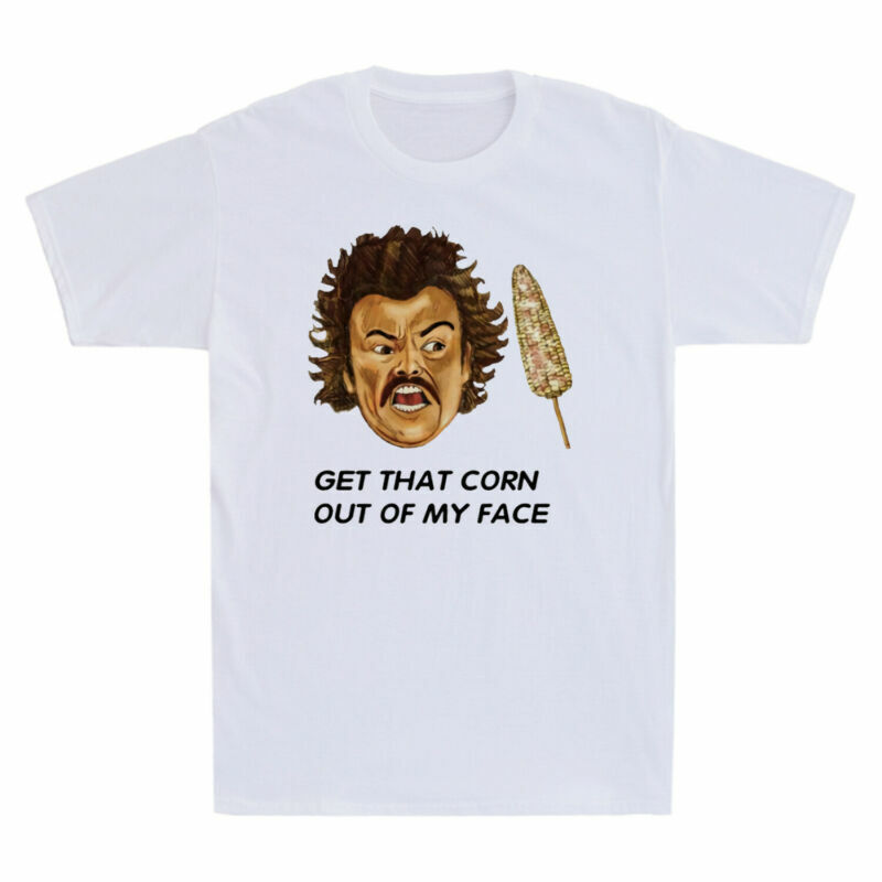 Get That Corn Out Of My Face Comedy Funny Meme Men’s T-Shirt Cotton Tee