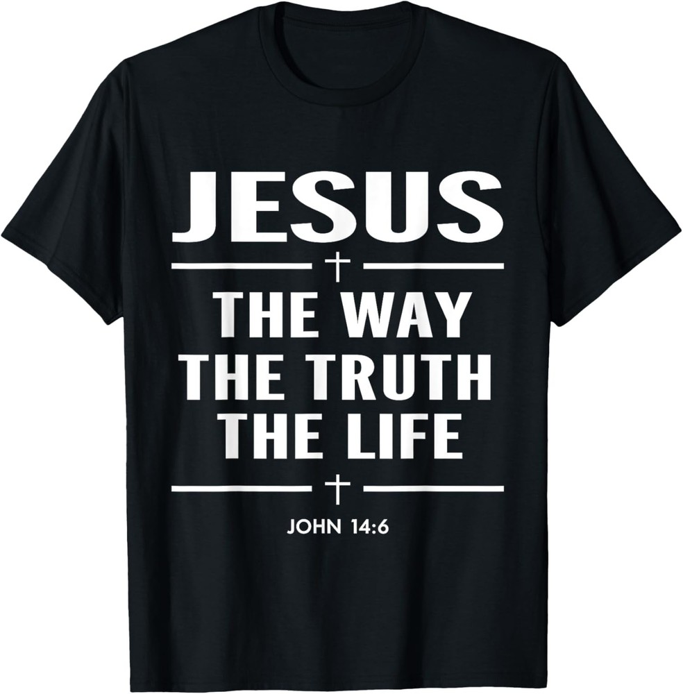 Jesus The Way The Truth The Life And John 14 6 Bible Unisex T-Shirt