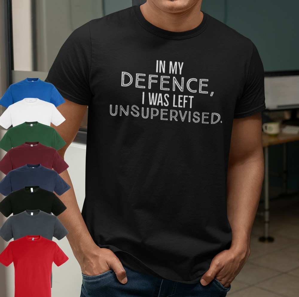 In My Defence I Was Left Unsupervised Men’s T Shirt | Funny Quote Casual Tee