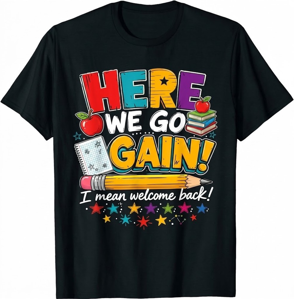 Here We Go Again I Mean Welcome Back To School Funny Teacher T-Shirt