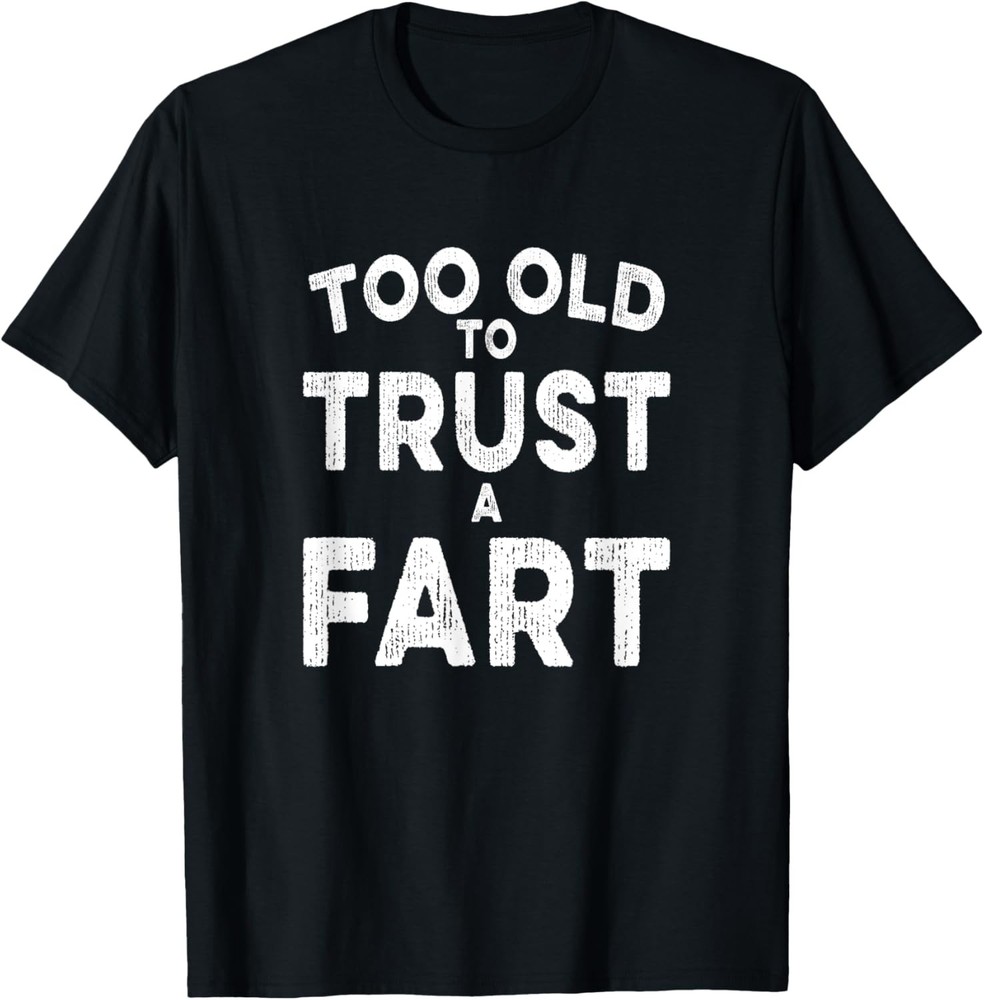 Too Old To Trust A Fart Funny 50th Birthday Gag Joke Novelty T-Shirt