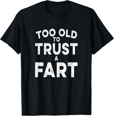 Too Old To Trust A Fart Funny 50th Birthday Gag Joke Novelty T-Shirt