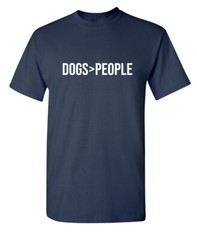 Dogs Are Greater Sarcastic Humor Graphic Super Soft Ring Spun Funny T Shirt