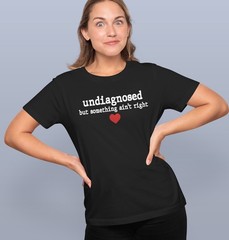 Undiagnosed But Some Ain’t Right T-Shirt – Funny Sarcastic Graphic Tee