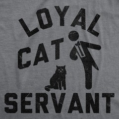 Mens Funny T Shirts Loyal Cat Servant Sarcastic Kitten Lovers Graphic Novelty