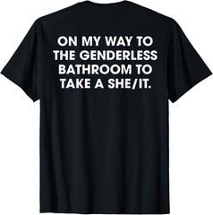 (ON Back) On My Way to The Genderless Bathroom to Take a She T-Shirt