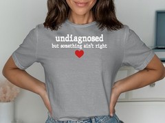 Undiagnosed But Some Ain’t Right T-Shirt – Funny Sarcastic Graphic Tee
