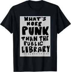 What’s More Punk Than The Public Library Funny Book Lover Gift Unisex T-Shirt