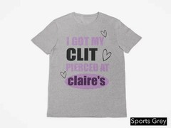 Got My C Pierced At Clarie’s Shirt