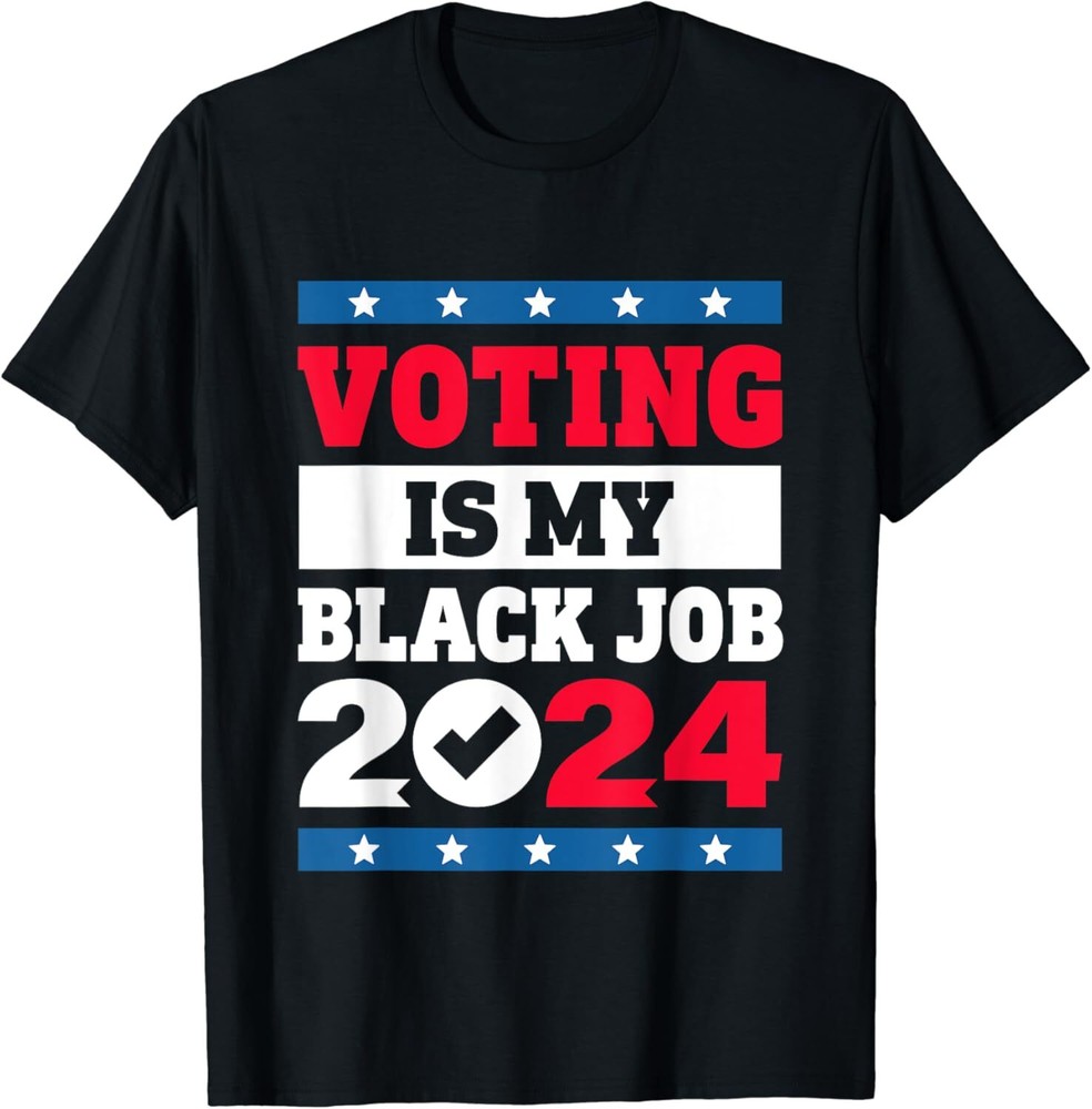 Voting Is My Black Job Election 2024 T-Shirt