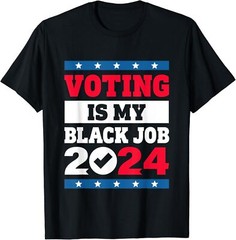 Voting Is My Black Job Election 2024 T-Shirt