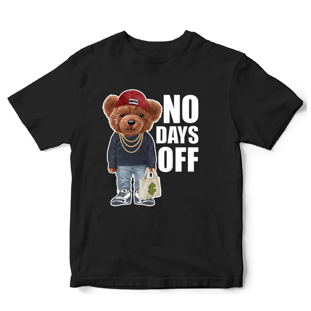 No Days Off Bear Cute T shirt Choose Any Color Top Quality Sizes S-5XL