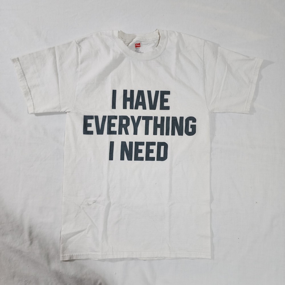 I Have Everything I Need T-shirts Graphic Tee Mens Small White Hanes