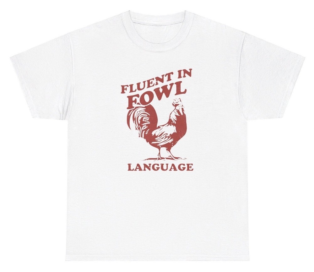 Fluent In Fowl Language Rooster Meme T Shirt Funny Foul Pun Offensive Gift Tee