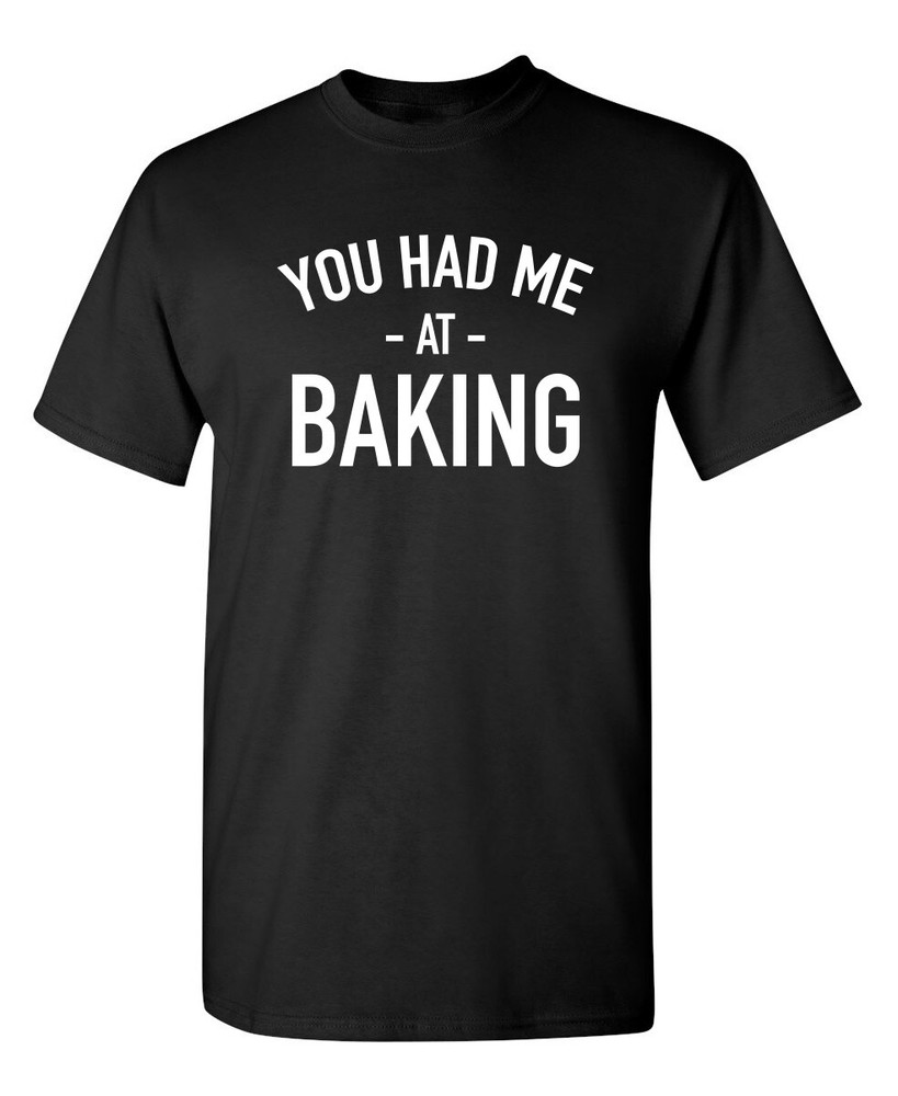 I Was Baking Sarcastic Humor Graphic Novelty Super Soft Ring Spun Funny T Shirt