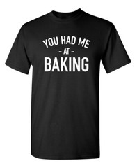 I Was Baking Sarcastic Humor Graphic Novelty Super Soft Ring Spun Funny T Shirt