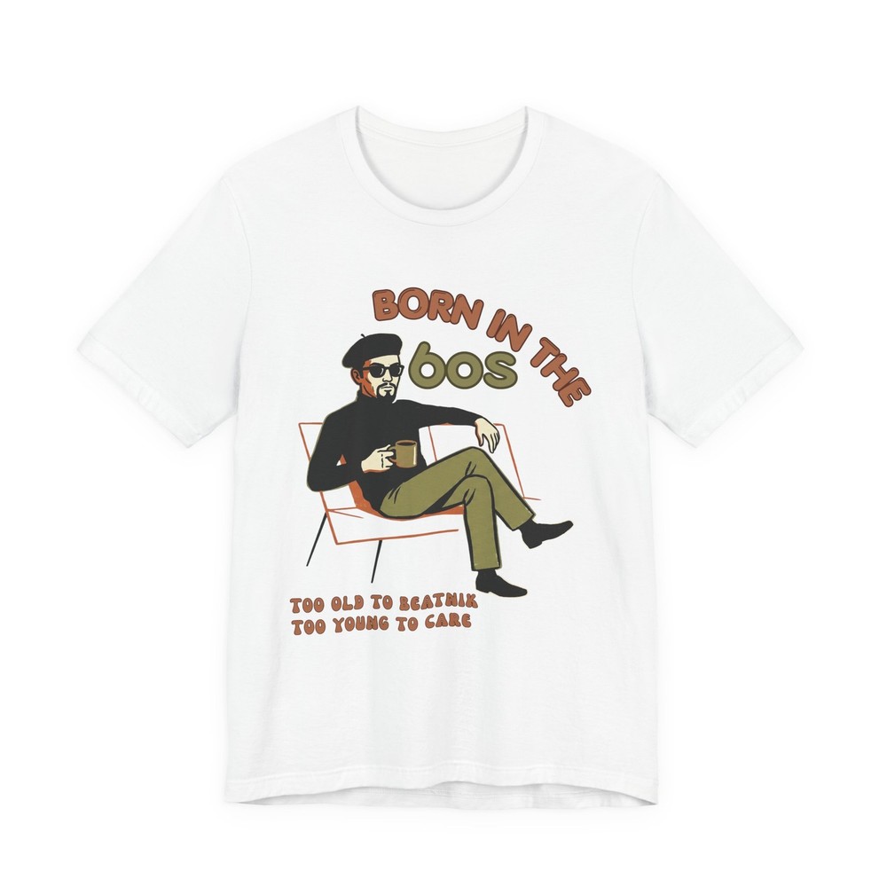 Born in the 60s T-Shirt Retro Style 1960s Cool Beatnik Sass & Past Nostalgic Tee