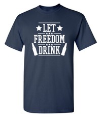 Allow Freedom Booze Sarcastic Humor Graphic Super Soft Ring Spun Funny T Shirt