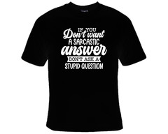 If You Don’t Want a Sarcastic Answer Don’t Ask A Stupid Question Funny T-Shirt