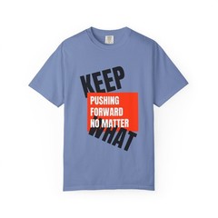 Keep Pushing Forward No Matter What Motivational Quote T-Shirt