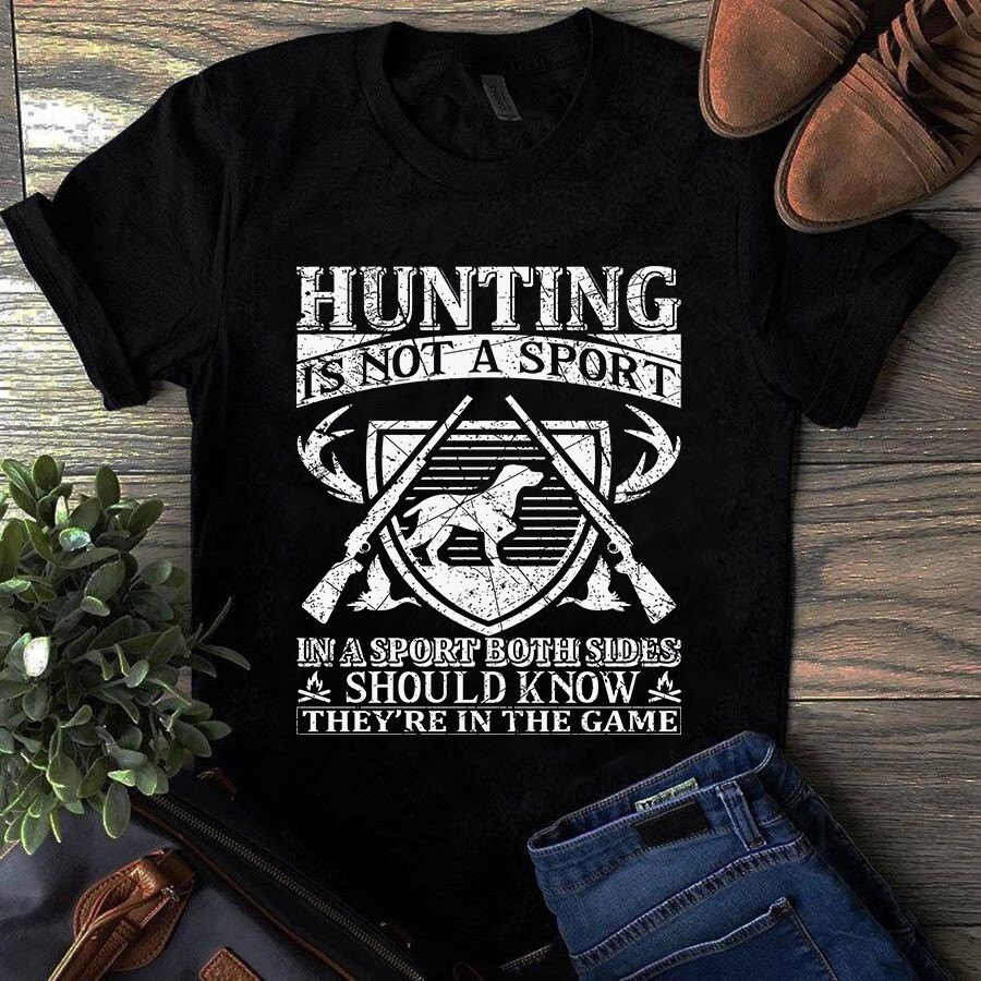 Hunting Is Not a Sport in a Sport Both Sides Hunting Tshirt