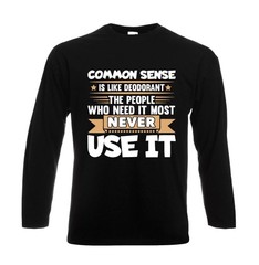 Common Sense is Like Deodorant Long Sleeve T-Shirt Mens Funny Gift Party Tee Top