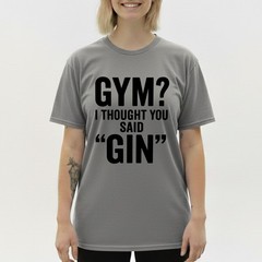 I Thought You Said Gin T-Shirt Funny Sarcastic Gym Humor Fitness Graphic Tee