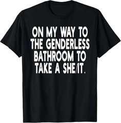 On My Way To The Genderless Bathroom To Take A She/It T-Shirt Funny Adult Tee