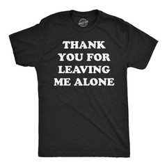 Mens Funny T Shirts Thank You for Leaving Me Alone Sarcastic Graphic Novelty Tee