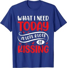 What I Need Today Is Lots And Lots Of Kissing Gift Unisex T-Shirt