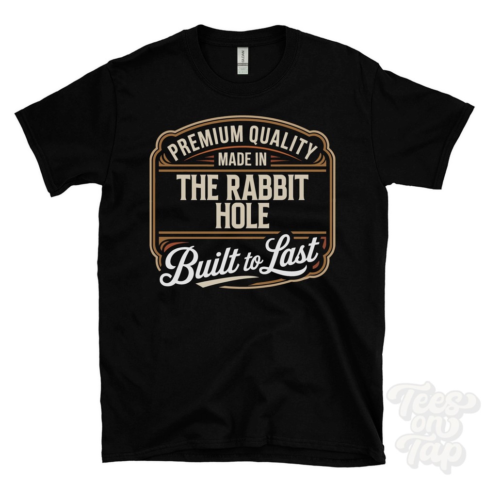 MADE IN THE RABBIT HOLE PREMIUM QUALITY BUILT TO LAST T-SHIRT hadleigh england