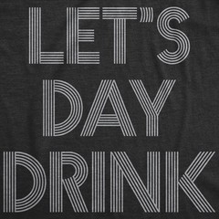 Mens Let’s Day Drink T Shirt Funny Beer Liquor Bar Party Tee