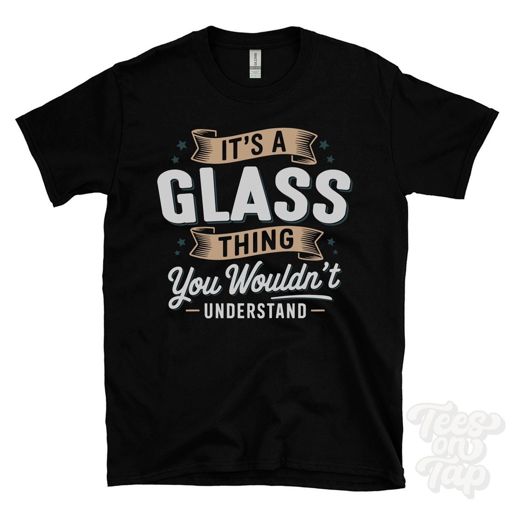 IT’S A GLASS THING YOU WOULDN’T UNDERSTAND T-SHIRT name surname family gift